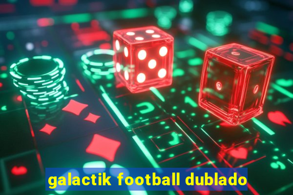 galactik football dublado